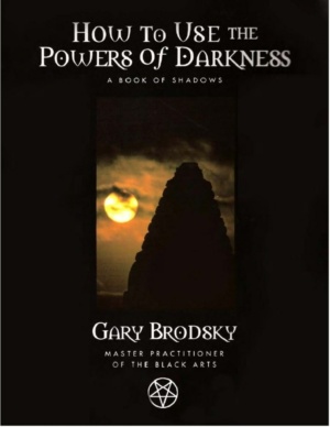 "How To Use The Powers of Darkness: A Book Of Shadows" by Gary Brodsky