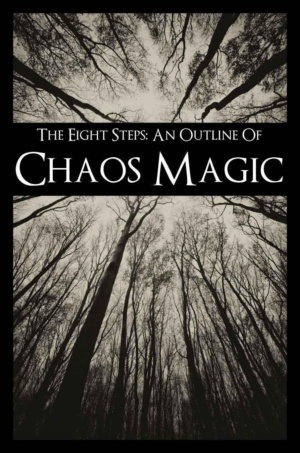 "The Eight Steps: An Outline of Chaos Magic (Vol 1-2)" by Lars Helvete