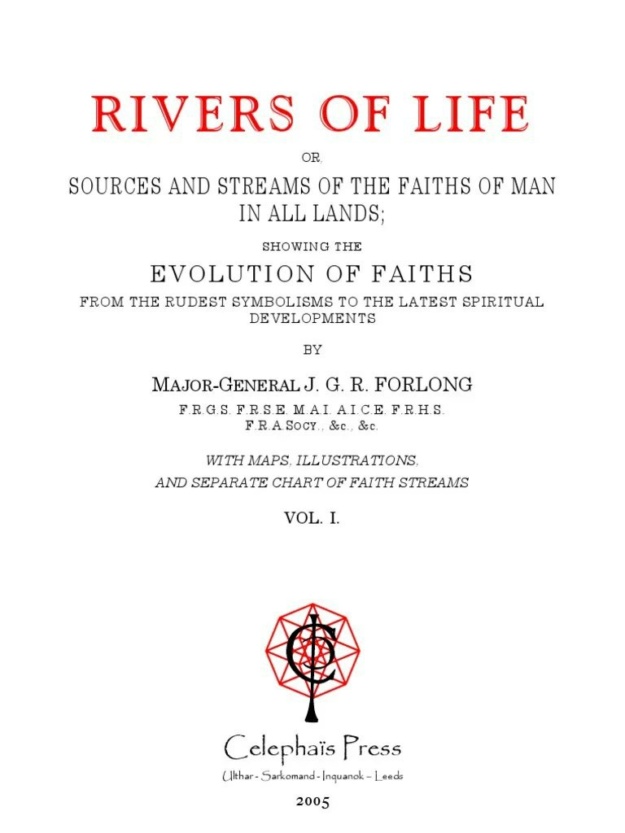 "Rivers of Life or Sources and Streams of the Faiths of Man in all Lands Showing the Evolution of Faiths from the Rudest Symbolisms to the Latest Spiritual Developments" by James George Roche Forlong