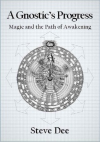 "A Gnostic's Progress: Magic and the Path of Awakening" by Steve Dee