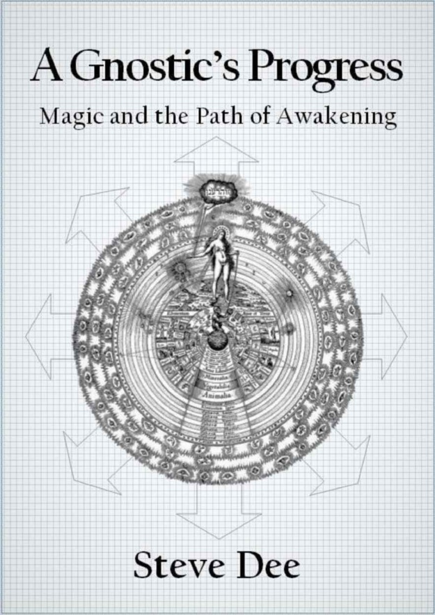 "A Gnostic's Progress: Magic and the Path of Awakening" by Steve Dee