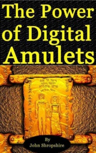 "The Power of Digital Amulets - for Success & Protection" by John Shropshire