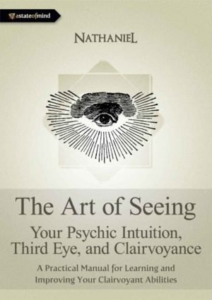 "The Art of Seeing - Your Psychic Intuition, Third Eye, and Clairvoyance. A Practical Manual for Learning and Improving Your Clairvoyant Abilities" by Nathaniel
