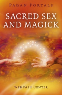 "Sacred Sex and Magick" by Web PATH Center (Pagan Portals)