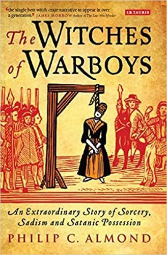 "The Witches of Warboys: An Extraordinary Story of Sorcery, Sadism and Satanic Possession" by Philip C. Almond