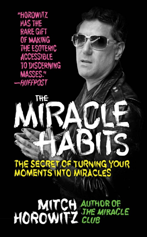 "The Miracle Habits: The Secret of Turning Your Moments into Miracles" by Mitch Horowitz