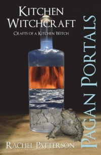 "Kitchen Witchcraft: Crafts of a Kitchen Witch" by Rachel Patterson (Pagan Portals)