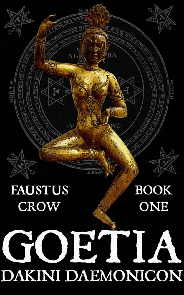 "GOETIA: DAKINI DAEMONICON" by Faustus Crow (Book One)