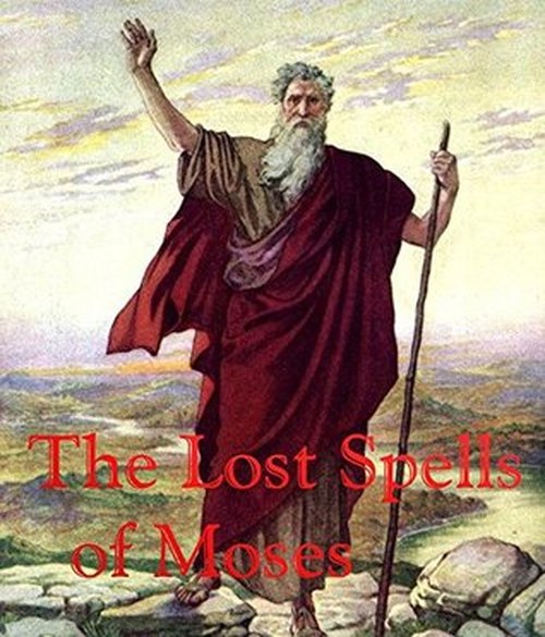 "The Lost Spells of Moses" by Brother Cernunnos