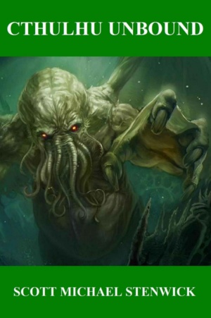 "Cthulhu Unbound" by Scott Michael Stenwick