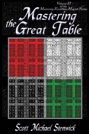 "Mastering The Great Table" by Scott Michael Stenwick (Volume II of the Mastering Enochian Magick series)