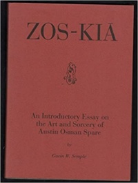"Zos-Kia: An Introductory Essay on the Art and Sorcery of Austin Osman Spare" by Gavin W. Semple
