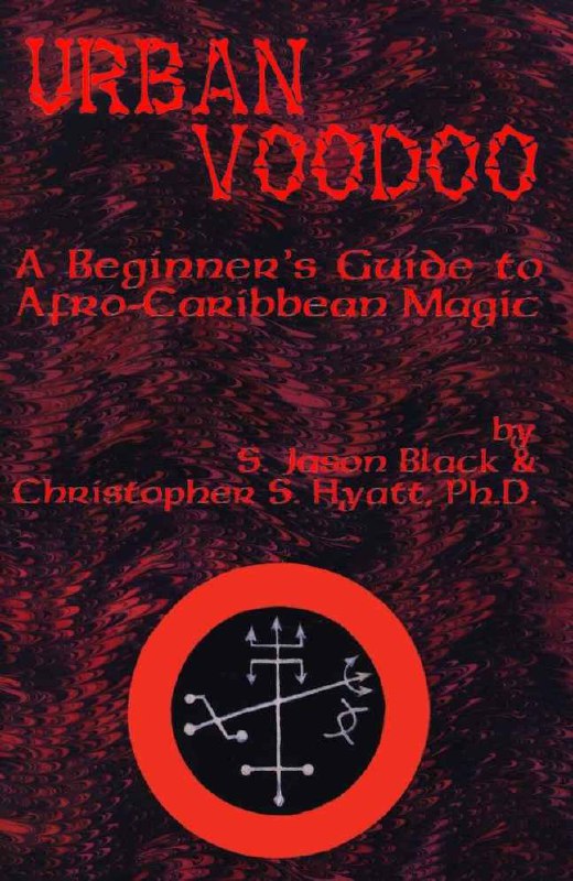 "Urban Voodoo: A Beginner's Guide to Afro-Caribbean Magic" by S. Jason Black and Christopher S. Hyatt