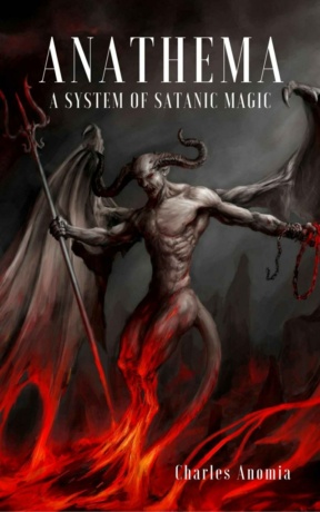 "Anathema: A System of Satanic Magic" by Charles Anomia