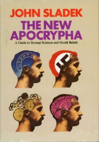 "The new Apocrypha: A Guide to Strange Sciences and Occult Beliefs" by John Sladek