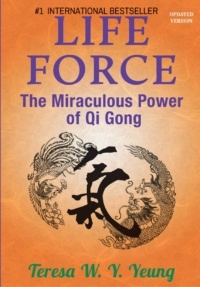 "Life Force: The Miraculous Power of Qi Gong" by Teresa Yeung