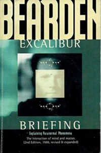 "Excalibur Briefing: Explaining Paranormal Phenomena" by Thomas E. Bearden (2nd revised and expanded edition)