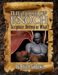 "The Book of Enoch: Scripture, Heresy or What?" by Brian Godawa