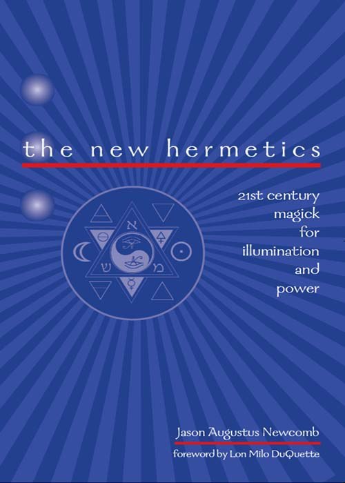 "The New Hermetics: 21st Century Magick for Illumination and Power" by Jason Augustus Newcomb (scan)