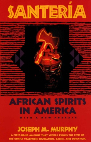 "Santeria: African Spirits in America" by Joseph M. Murphy