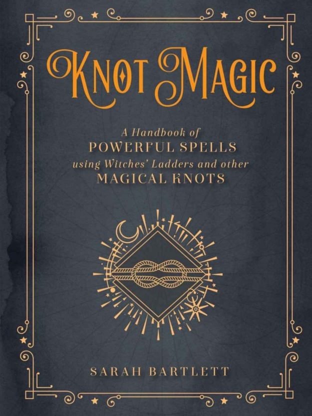 "Knot Magic:A Handbook of Powerful Spells Using Witches' Ladders and other Magical Knots" (Mystical Handbook) by Sarah Bartlett