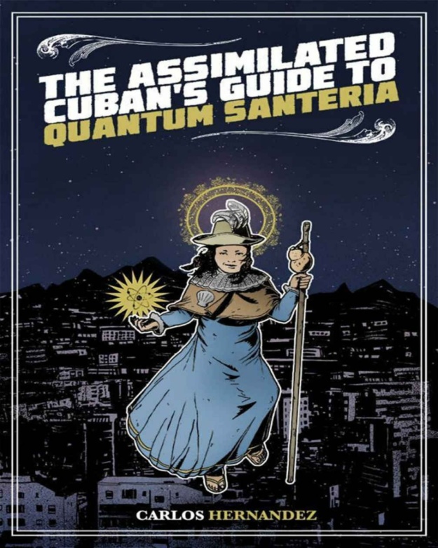 "The Assimilated Cuban's Guide to Quantum Santeria" by Carlos Hernandez