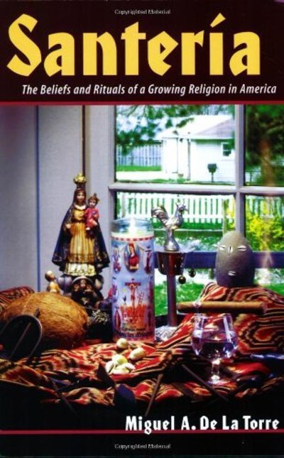 "Santeria: The Beliefs and Rituals of a Growing Religion in America" by Miguel A. De La Torre