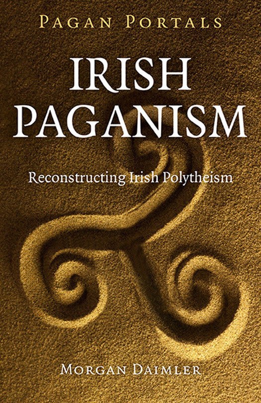"Irish Paganism: Reconstructing Irish Polytheism" by Morgan Daimler (Pagan Portals)