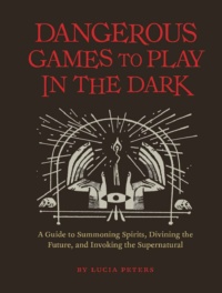 "Dangerous Games to Play in the Dark" by Lucia Peters