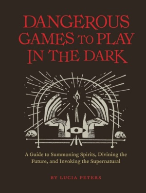 "Dangerous Games to Play in the Dark" by Lucia Peters