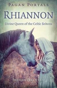 "Rhiannon: Divine Queen of the Celtic Britons" by Jhenah Telyndru (Pagan Portals)