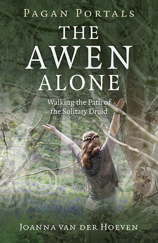 "The Awen Alone: Walking the Path of the Solitary Druid" by Joanna van der Hoeven (Pagan Portals)