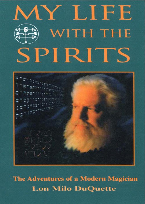 "My Life With The Spirits: The Adventures of a Modern Magician" by Lon Milo DuQuette