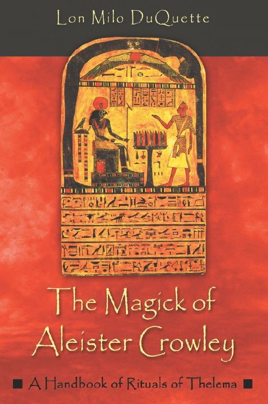 "The Magick of Aleister Crowley: A Handbook of the Rituals of Thelema" by Lon Milo DuQuette