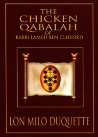 "The Chicken Qabalah of Rabbi Lamed Ben Clifford: Dilettante's Guide to What You Do and Do Not Need to Know to Become a Qabalist" by Lon Milo DuQuette
