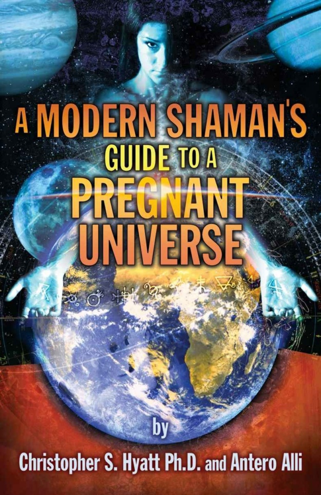"Modern Shaman's Guide to a Pregnant Universe" by Antero Alli and Christopher S. Hyatt