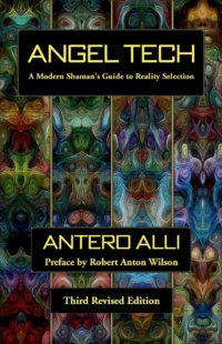 "Angel Tech: A Modern Shaman's Guide to Reality Selection" by Antero Alli (3rd revised edition)