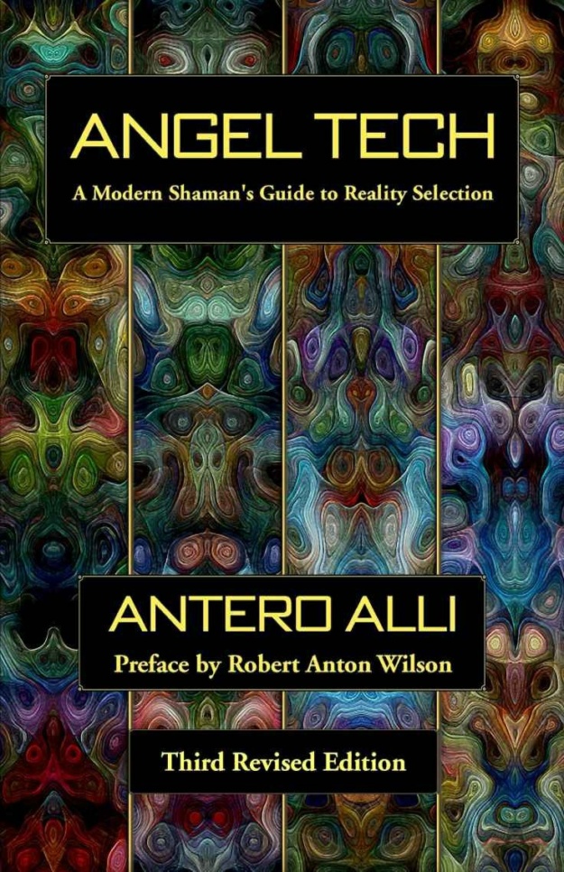 "Angel Tech: A Modern Shaman's Guide to Reality Selection" by Antero Alli (3rd revised edition)