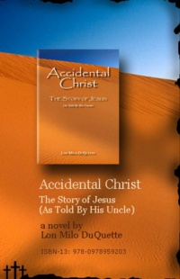 "Accidental Christ: The Story of Jesus (as Told by His Uncle)" by Lon Milo DuQuette (2007 edition)