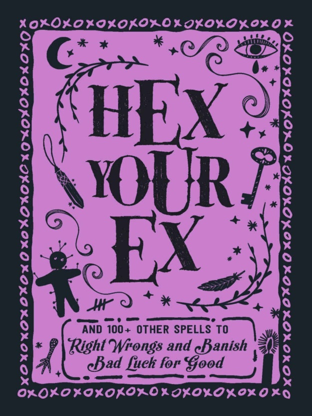 "Hex Your Ex: And 100+ Other Spells to Right Wrongs and Banish Bad Luck for Good" by Adams Media