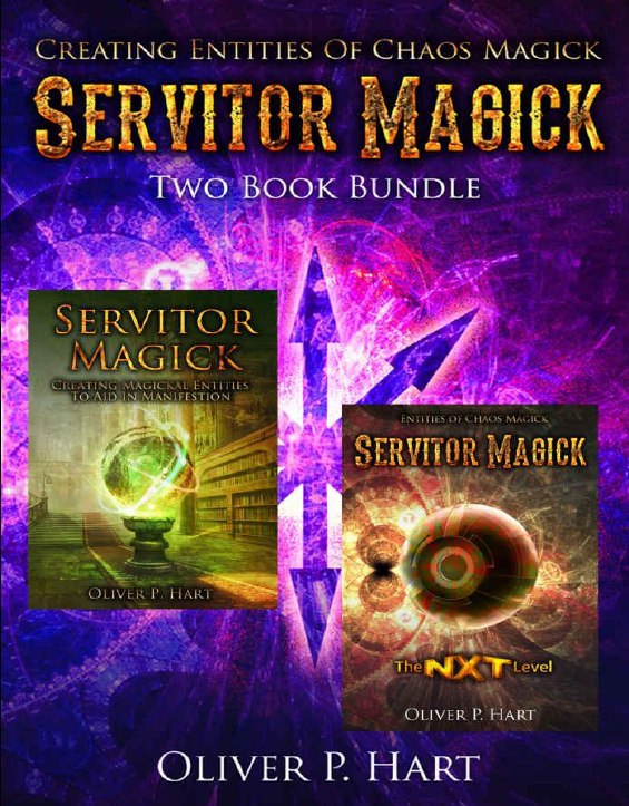 "Servitor Magick Two Book Bundle: Creating Magickal Entities To Aid In Manifestation & The NXT Level - Entities Of Chaos Magick" by Oliver P. Hart