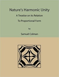 "Nature's Harmonic Unity: A Treatise on Its Relation to Proportional Form" by Samuel Colman