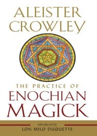 "The Practice of Enochian Magick" by Aleister Crowley, edited by Lon Milo DuQuette