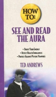 "How To See and Read The Aura" by Ted Andrews