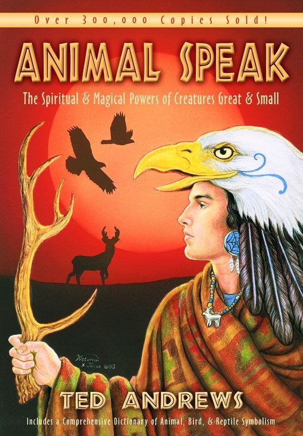 "Animal Speak: The Spiritual & Magical Powers of Creatures Great and Small" by Ted Andrews