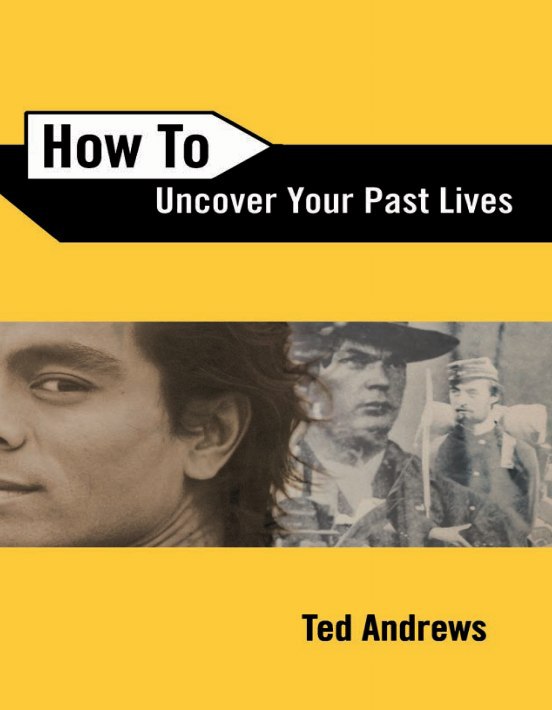 "How To Uncover Your Past Lives" by Ted Andrews