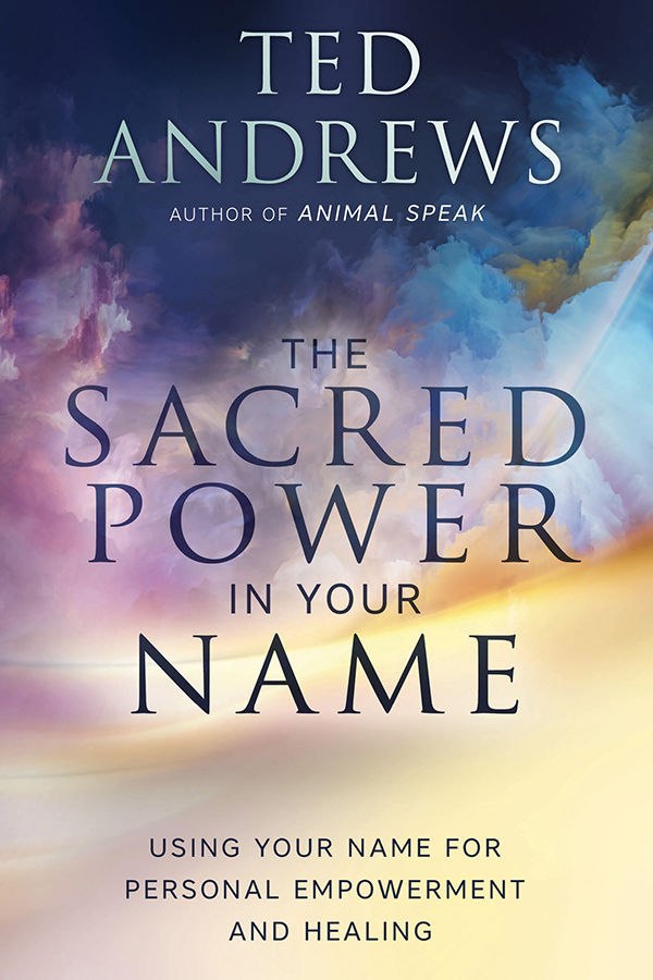 "The Sacred Power in Your Name: Using Your Name for Personal Empowerment and Healing" by Ted Andrews