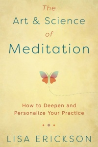 "The Art & Science of Meditation: How to Deepen and Personalize Your Practice" by Lisa Erickson