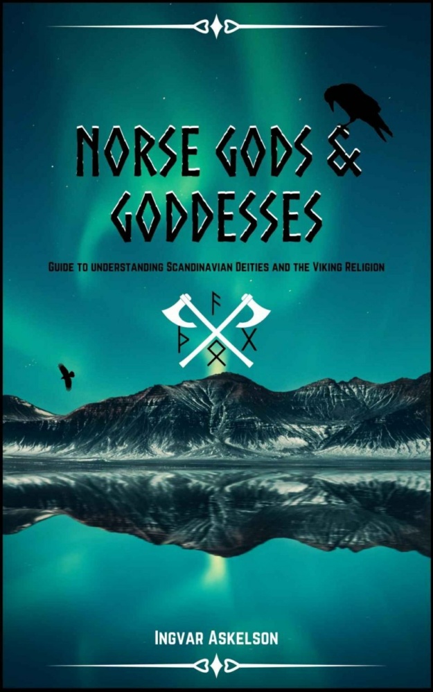 "Norse Gods and Goddesses: Guide to understanding Scandinavian Deities and the Viking Religion" by Ingvar Askelson