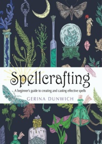 "Spellcrafting: A Beginner's Guide to Creating and Casting Effective Spells" by Gerina Dunwich